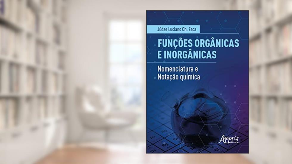 Funções Orgânicas e Inorgânicas: Nomenclatura e Notação Química, do autor Júdse Luciano Chiqueleto Zeca
