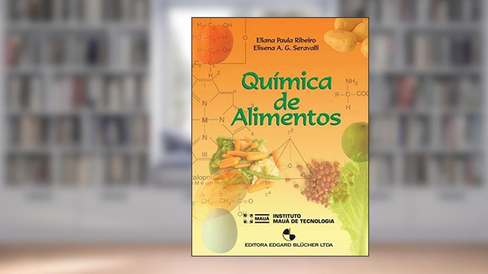 Química de Alimentos, do autor Eliana Paula Ribeiro; Elisena A. G. Seravalli