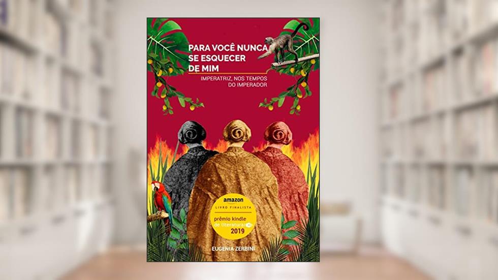 Para você nunca se esquecer de mim: Imperatriz nos tempos do imperador, do autor Eugenia Zerbini