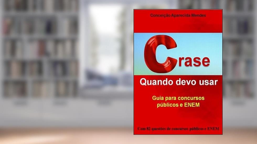 Crase Quando Devo Usar, do autor Conceição Aparecida Mendes