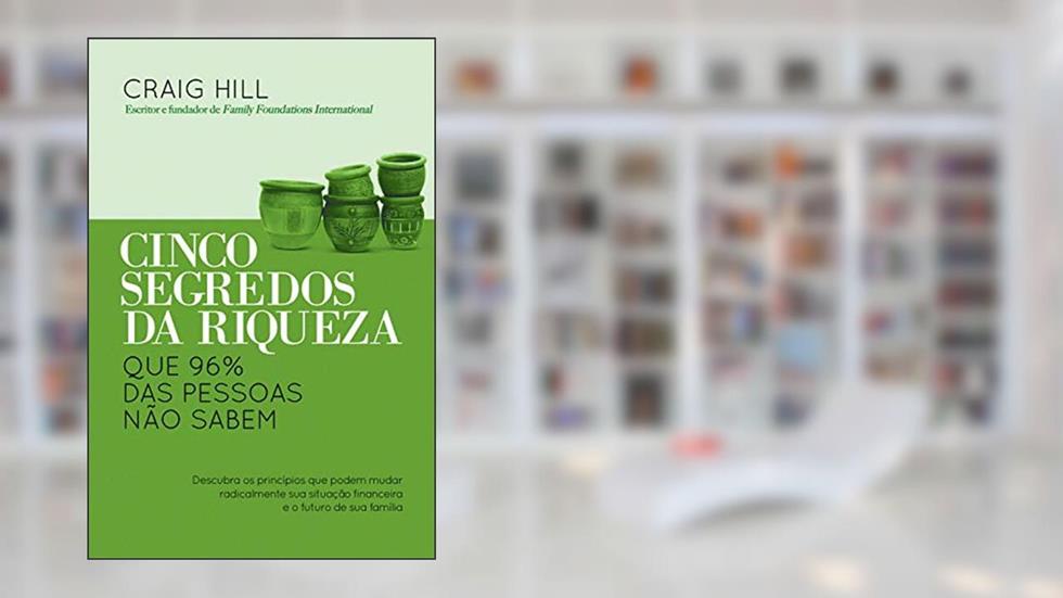 Cinco segredos da riqueza: Que 96% das pessoas não sabem, do autor Craig Hill
