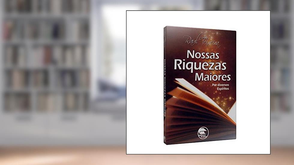 Nossas Riquezas Maiores, do autor Raul Teixeira