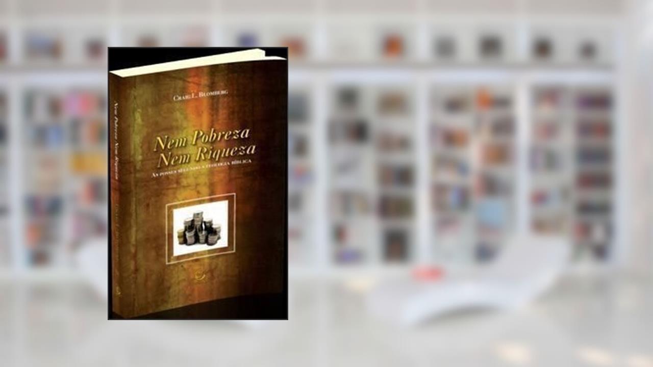 Capa de Nem Pobreza, Nem Riqueza, do autor Craig L. Blomberg
