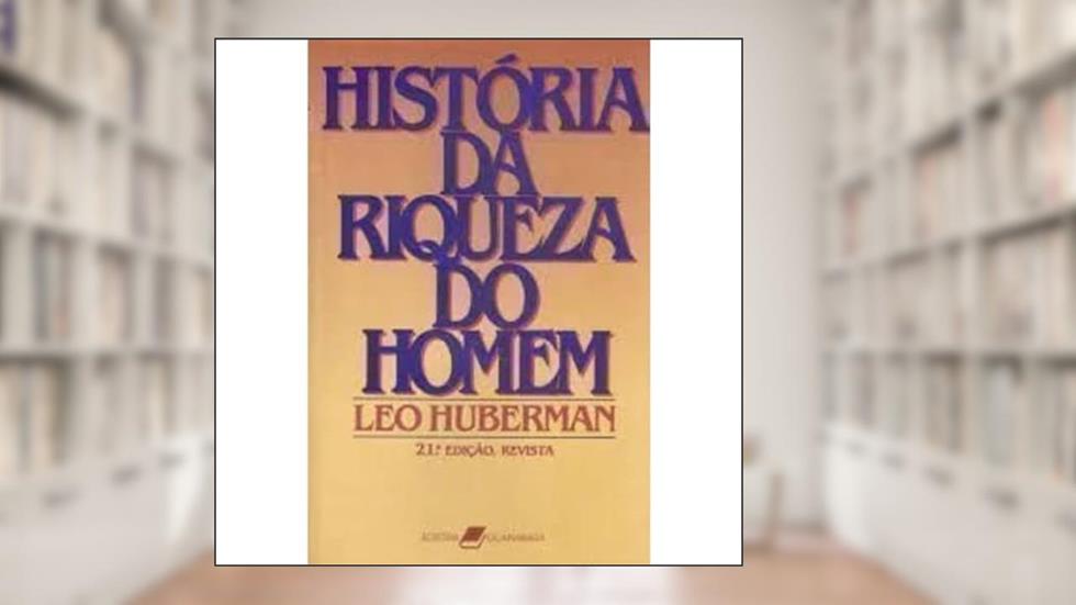 Historia Da Riqueza Do Homem, do autor Leo Huberman