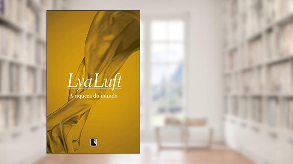 A riqueza do mundo, do autor Lya Luft