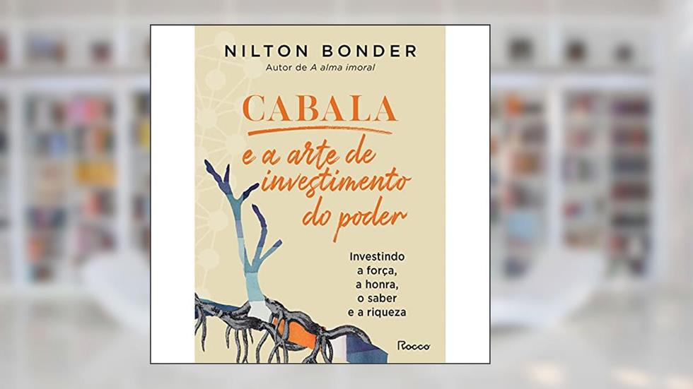 Cabala e a arte do investimento do poder: Investindo a força, a honra, o saber e a riqueza, do autor Nilton Bonder