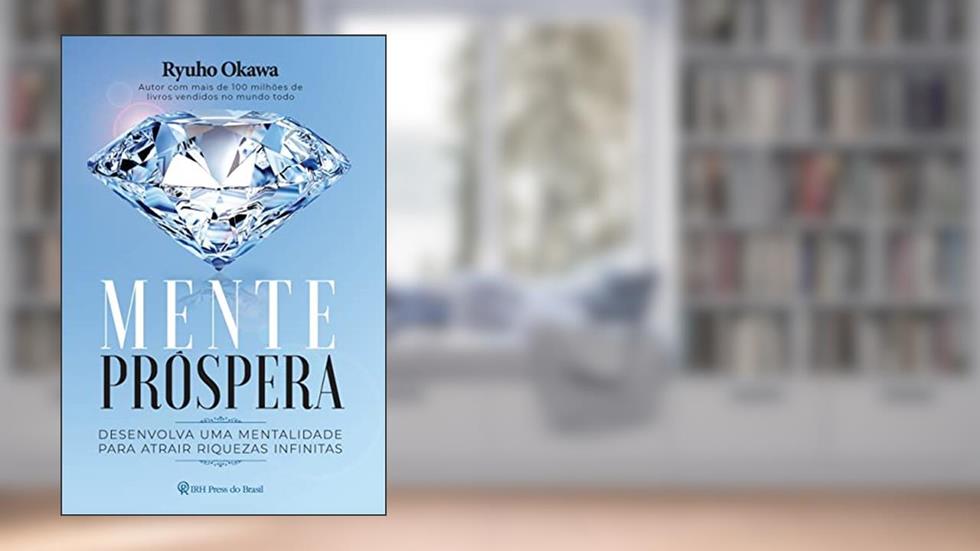 Mente próspera: Desenvolva uma mentalidade para atrair riquezas infinitas, do autor Ryuho Okawa