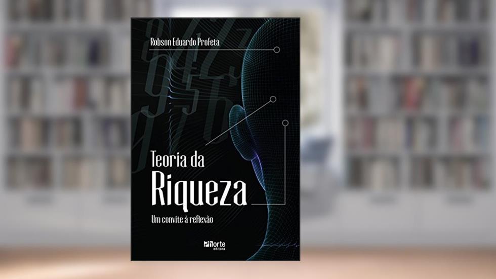 Teoria da Riqueza. Um Convite à Reflexão, do autor Robson Eduardo Profeta