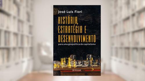 Capa de História, estratégia e desenvolvimento: Para uma geopolítica do capitalismo, do autor José Luís Fiori