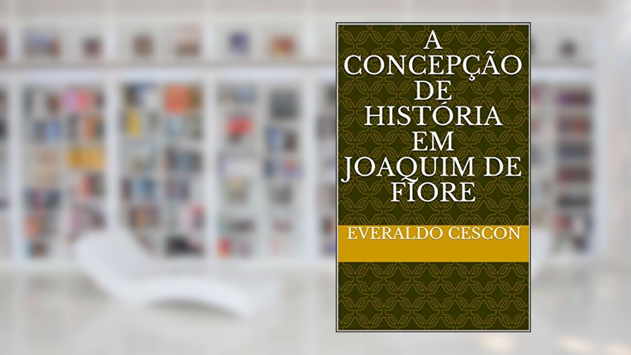 A concepção de história em Joaquim de Fiore, do autor Everaldo Cescon