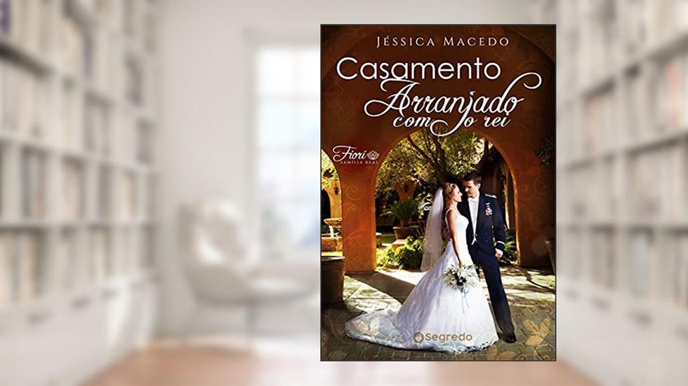Casamento arranjado com o rei: Família Real Fiori, do autor Jéssica Macedo