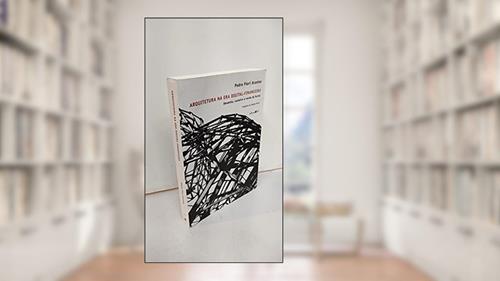 Capa de Arquitetura na era digital-financeira: Desenho, Canteiro e Renda da Forma, do autor Pedro Fiori Arantes