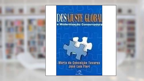 Capa de Desajuste Global e Modernização Conservadora, do autor Maria Conceição Tavares; José Luis Fiori