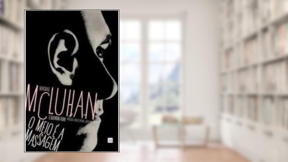 Meio é a Massagem, o (Capa Dura), do autor Marshall Mcluhan; Quentin Fiore