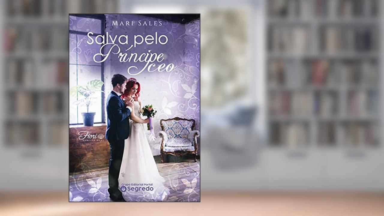 Salva Pelo Príncipe CEO: Família Real Fiori, do autor Mari Sales