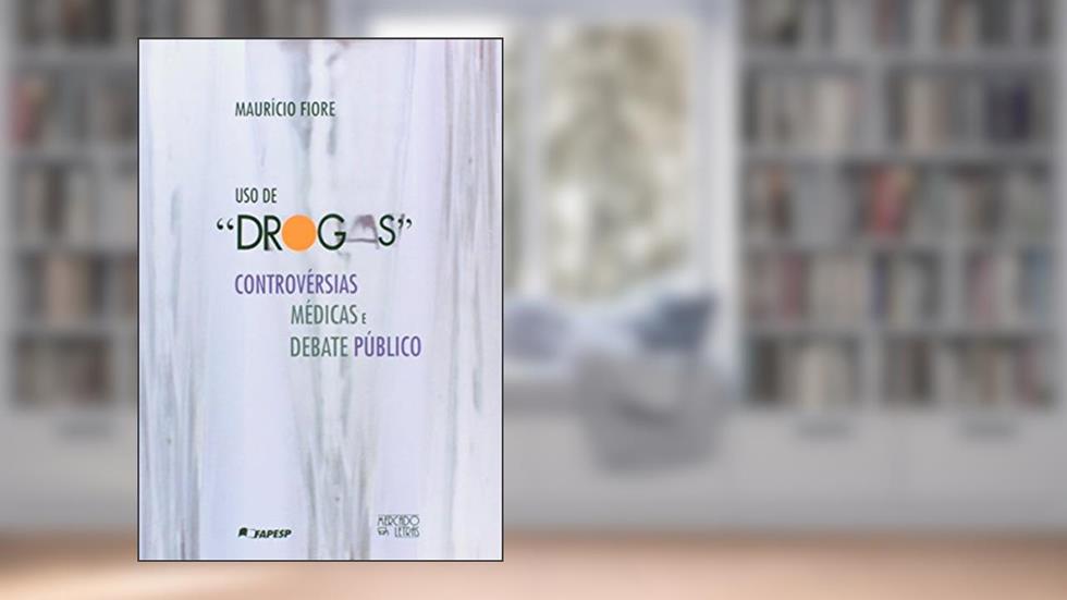 Uso de Drogas. Controvérsias Médicas e Debate Público, do autor Mauricio Fiore