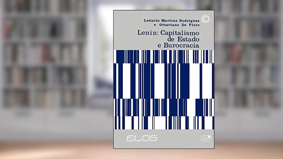 Lenin: capitalismo de Estado e burocracia, do autor Leôncio M. Rodrigues; Ottaviano de Fiore
