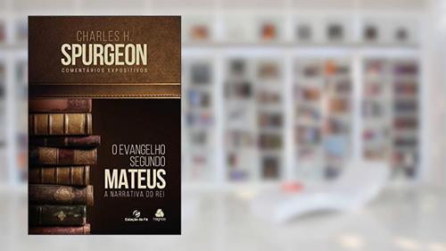 Capa de Mateus, O Evangelho segundo: A narrativa do Rei, do autor Charles H. Spurgeon