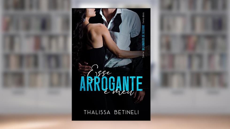 Esse arrogante é meu, do autor Thalissa Betineli
