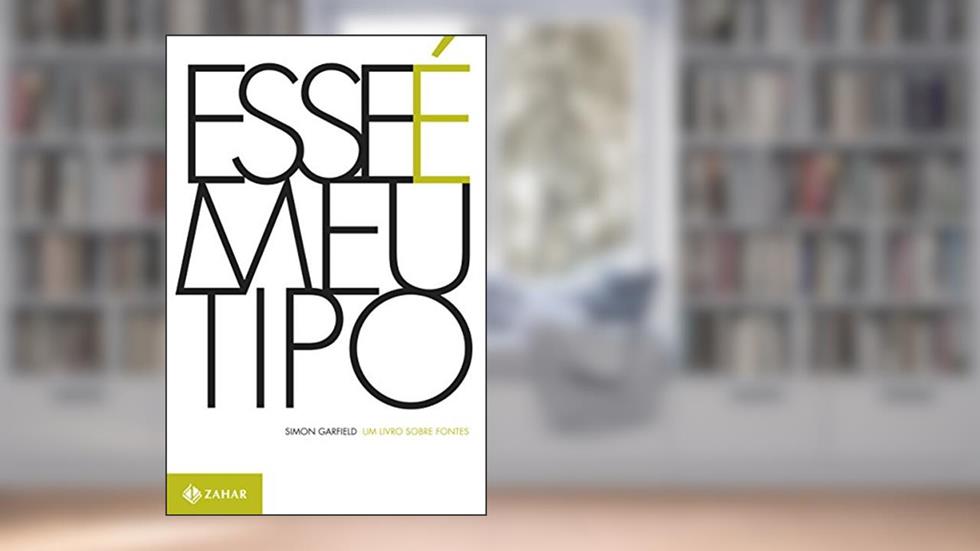 Esse é meu tipo: Um livro sobre fontes, do autor Simon Garfield