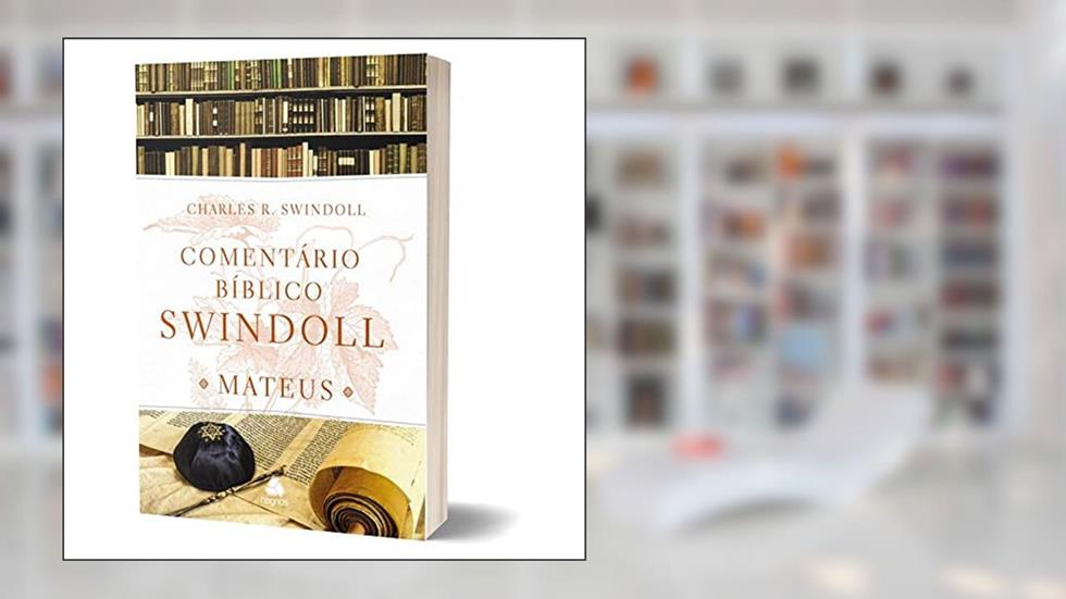 Comentário Bíblico Swindoll - Mateus, do autor Charles R. Swindoll