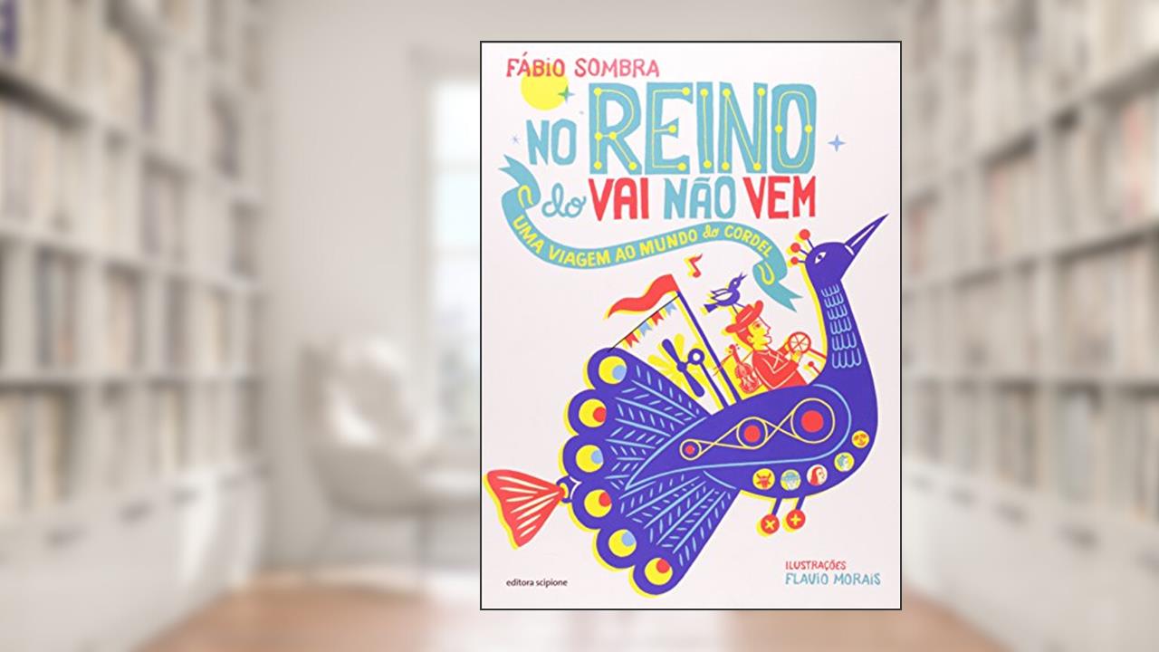 No reino do vai não vem: Uma viagem ao mundo do cordel, do autor Fábio Sombra