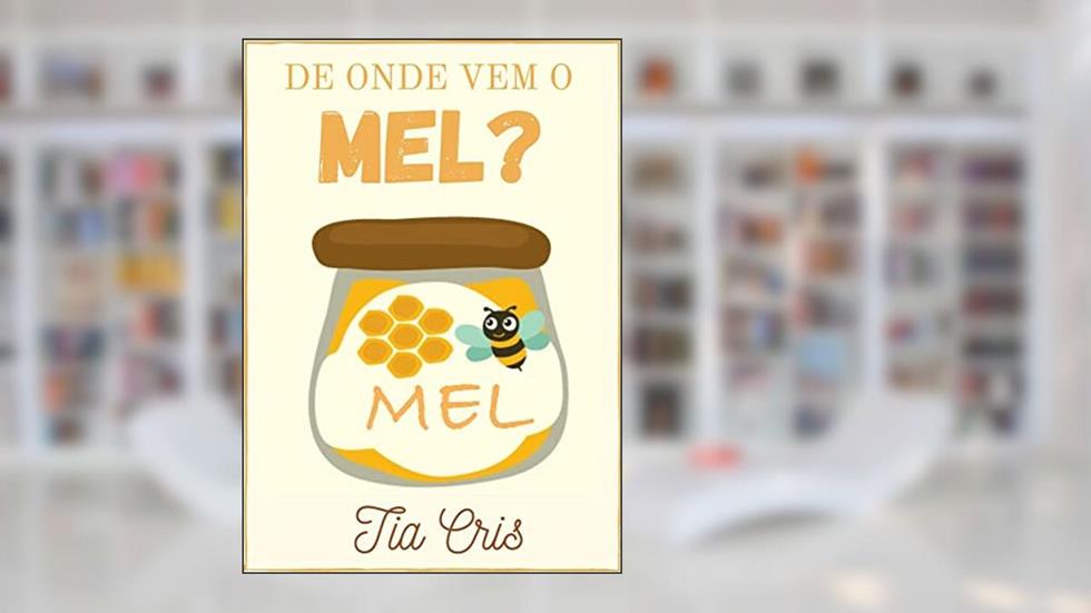 De onde vem o mel?, do autor Tia Cris