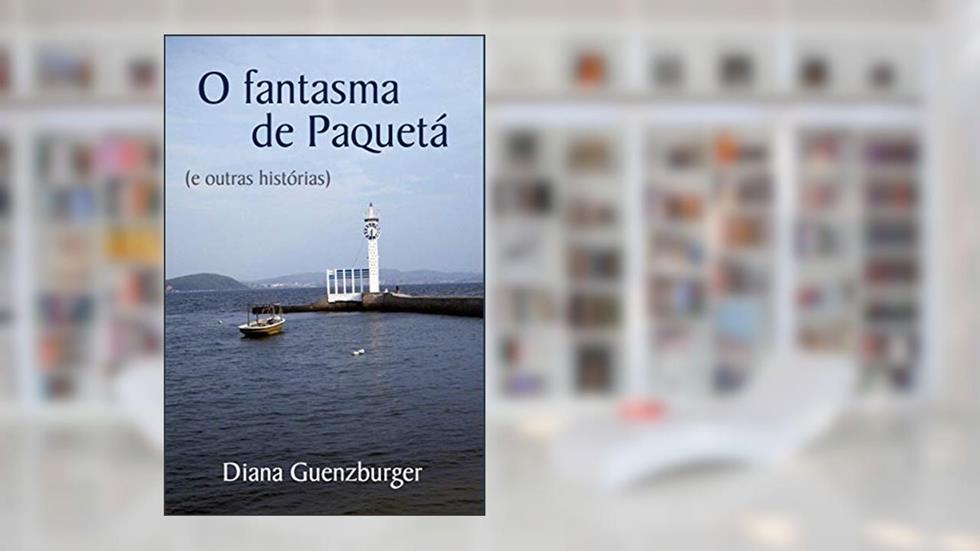 O Fantasma de Paquetá: e Outras Histórias, do autor Diana Guenzburger