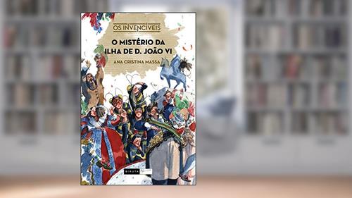 Capa de O mistério da ilha de D. João VI, do autor Ana Cristina Massa