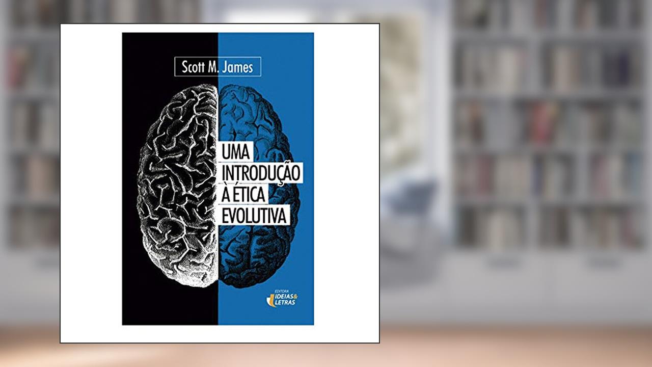 Uma Introdução à ética Evolutiva, do autor Scott M. James
