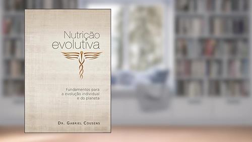 Capa de Nutrição Evolutiva: Fundamentos Para a Evolução Individual e do Planeta, do autor Gabriel Cousens