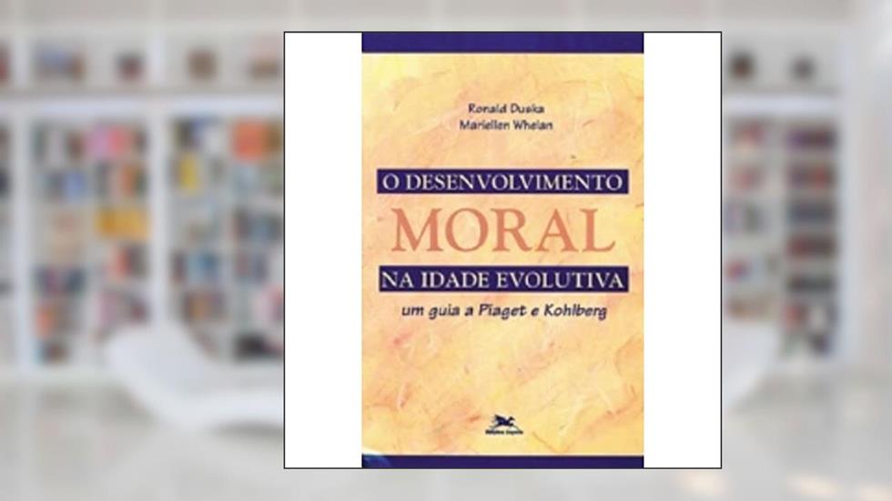 O Desenvolvimento Moral na Idade Evolutiva. Um Guia a Piaget e Kohlberg, do autor Ronald Duska