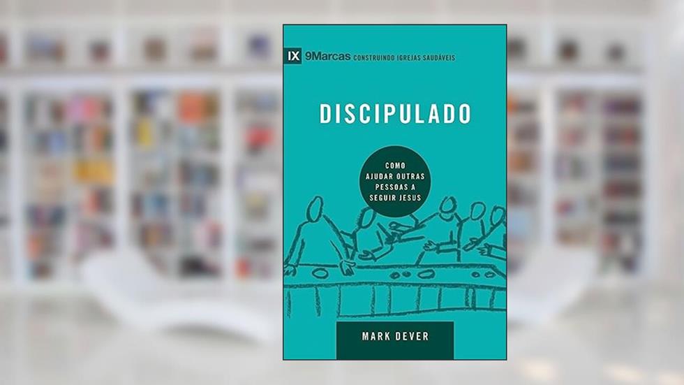 Série 9marcas - Discipulado, do autor Mark Dever