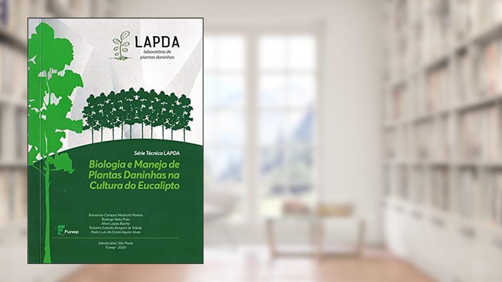 Biologia e Manejo de Plantas Daninhas na Cultura do Eucalipto, do autor Allan Lopes Bacha Rodrigo Neto Pires