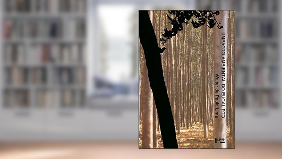 Impacto Ambiental do Eucalipto, do autor Walter de Paula Lima