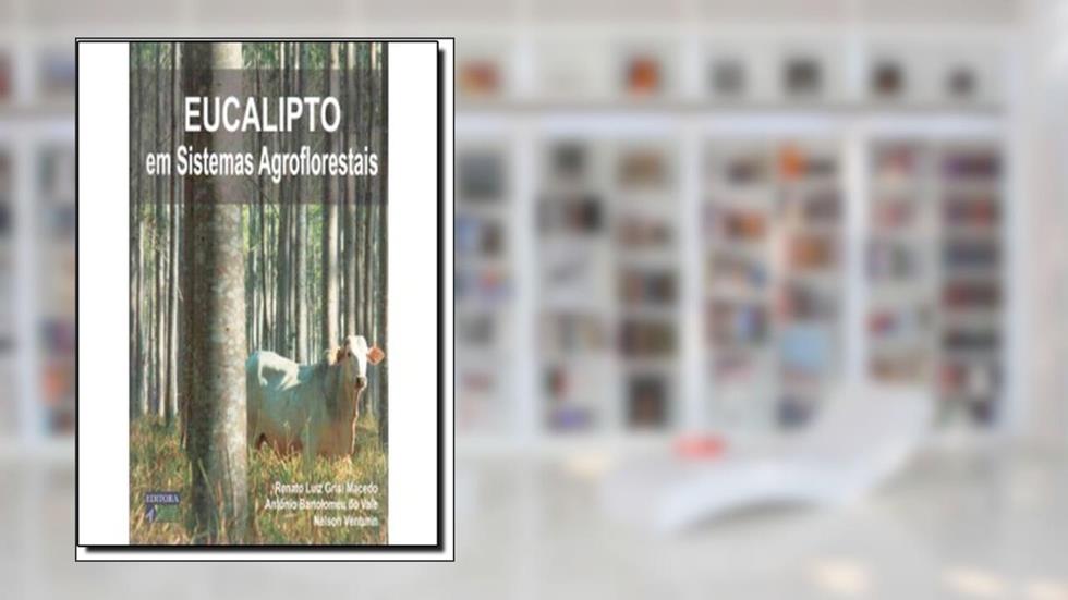 Eucalipto em Sistemas Agroflorestais, do autor Renato Luiz Grisi Macedo