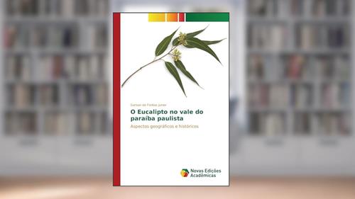 Capa de O Eucalipto no vale do paraíba paulista: Aspectos geográficos e históricos, do autor de Freitas Junior Gerson