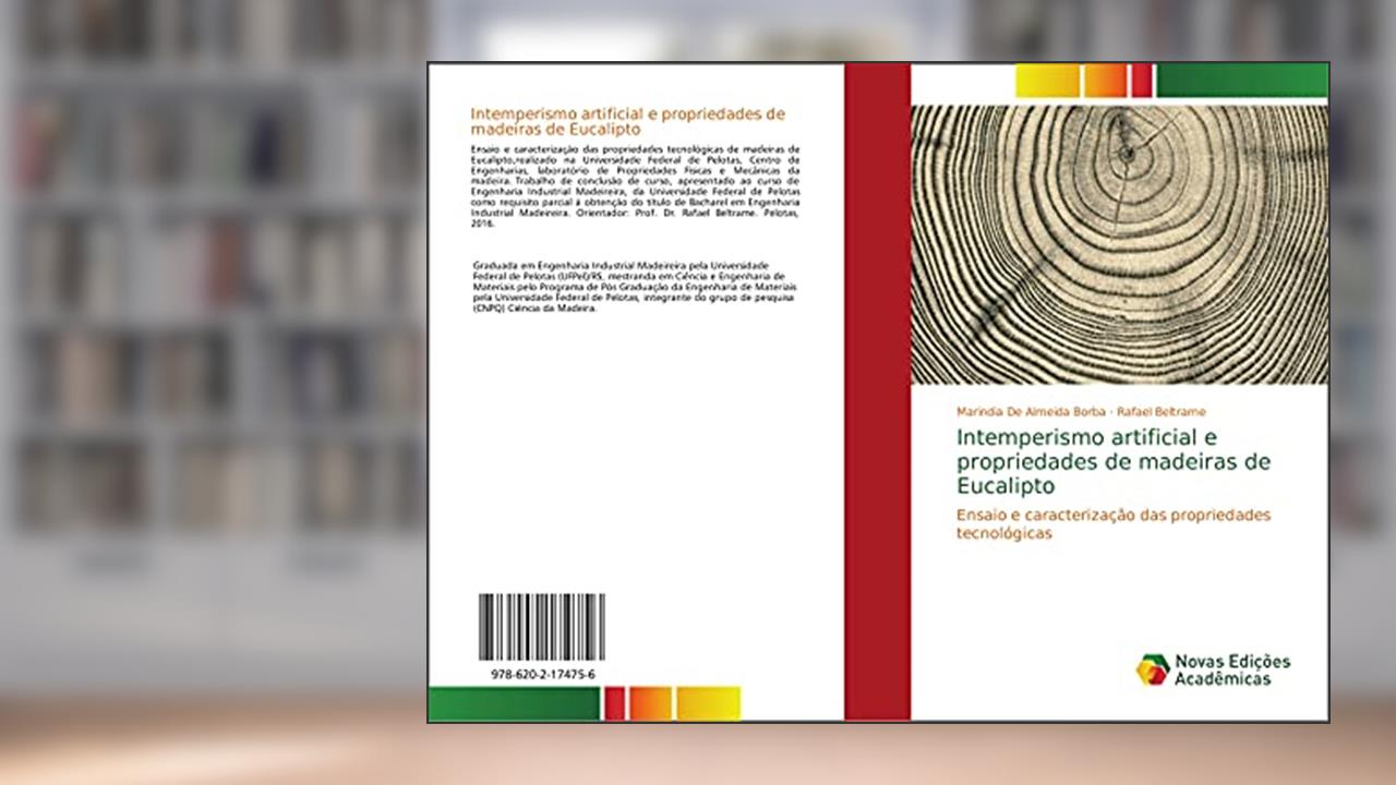 Intemperismo artificial e propriedades de madeiras de Eucalipto: Ensaio e caracterização das propriedades tecnológicas, do autor Marindia de Almeida Borba; Rafael Beltrame