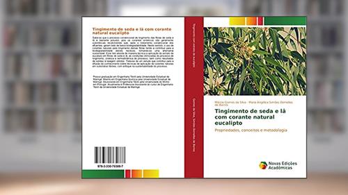 Capa de Tingimento de seda e lã com corante natural eucalipto: Propriedades, conceitos e metodologia, do autor Márcia Gomes da Silva; Maria Angélica Simões Dornellas de Barros
