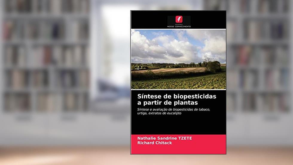 Síntese de biopesticidas a partir de plantas: Síntese e avaliação de biopesticidas de tabaco, urtiga, extratos de eucalipto, do autor Nathalie Sandrine TZETE; Richard Chitack