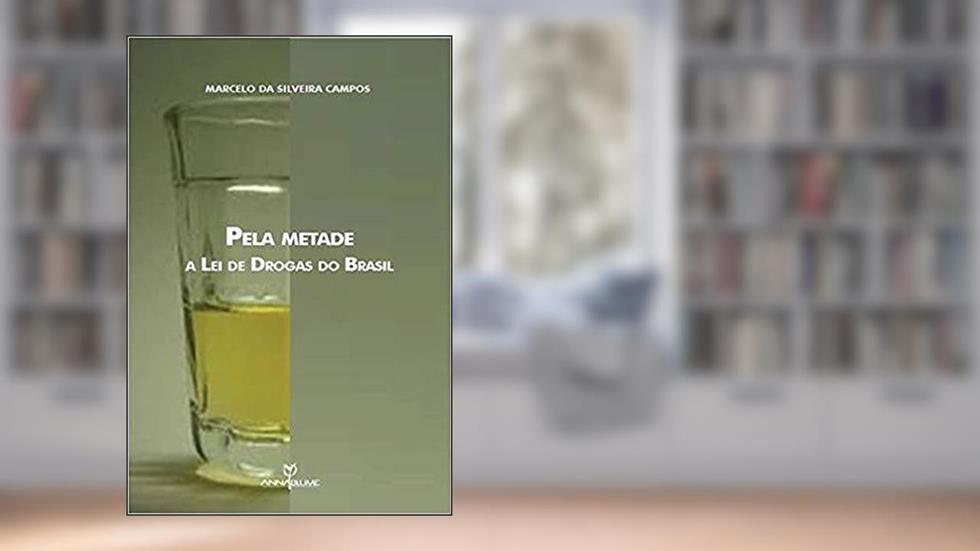 Pela Metade. A Lei de Drogas do Brasil, do autor Marcelo Da Silveira Campos
