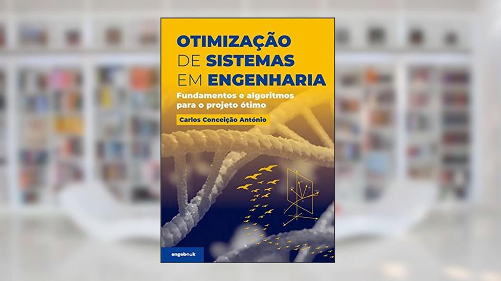 Otimização De Sistemas Em Engenharia: Fundamentos E Algoritmos Para O Projeto Ótimo, do autor Carlos Alberto Da Conceição António