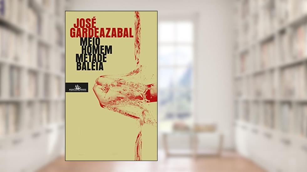 Meio homem metade baleia, do autor José Gardeazabal