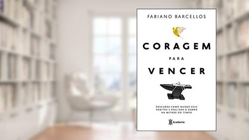 Capa de Coragem para vencer: Descubra como mudar seus hábitos e realizar o dobro na metade do tempo, do autor Fabiano Barcellos