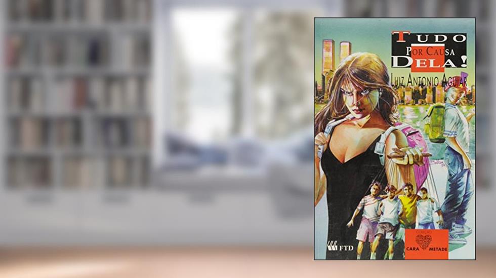 Tudo por Causa Dela! - Coleção Cara- Metade, do autor Luiz Antônio Aguiar