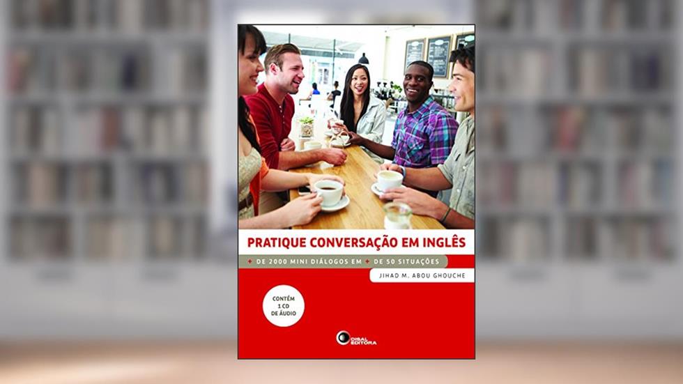 Pratique conversação em inglês: Mais de 2000 Mini Diálogos em Mais de 50 Situações, do autor Jihad M. Abou Ghouche