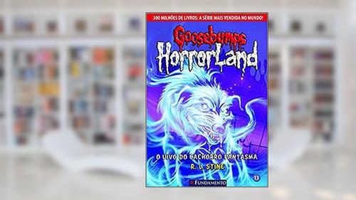 Capa de Goosebumps Horrorland. O Uivo do Cachorro Fantasma - Volume 13, do autor R. L. Stine