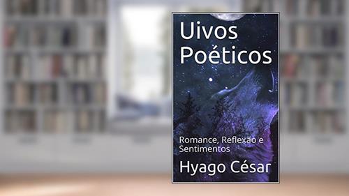 Capa de Uivos Poéticos: Romance, Reflexão e Sentimentos (1), do autor Hyago César