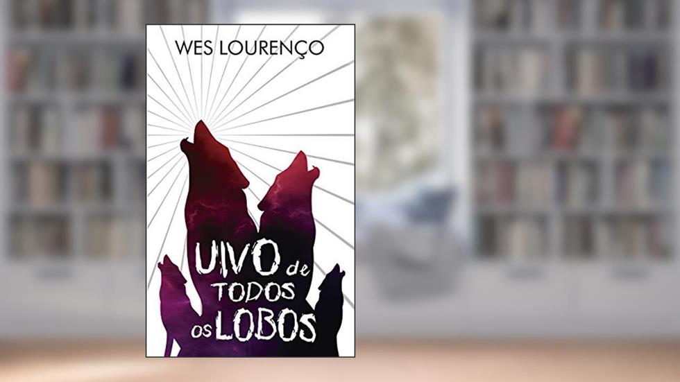 Uivo de Todos os Lobos - Contos, do autor Wes Lourenço