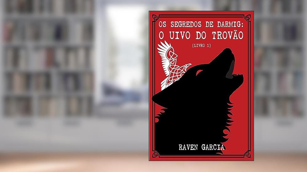 Os Segredos de Darmig: O Uivo do Trovão: Livro 01, do autor Raven Garcia